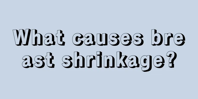 What causes breast shrinkage?