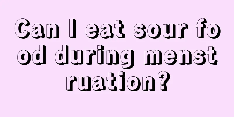 Can I eat sour food during menstruation?