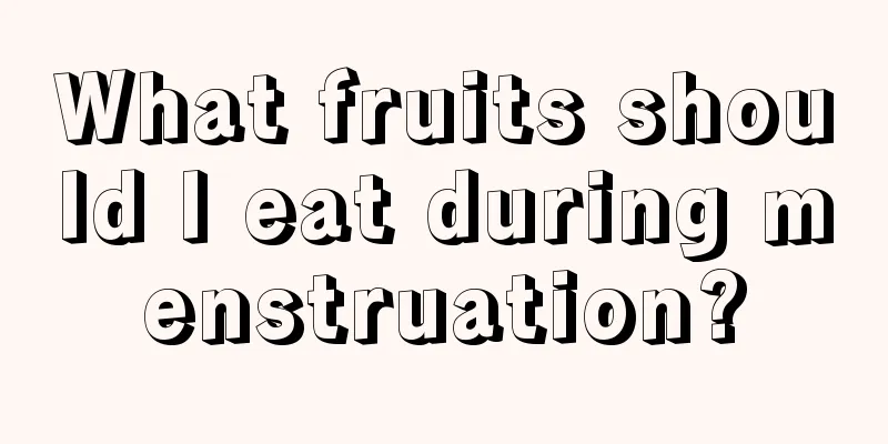 What fruits should I eat during menstruation?