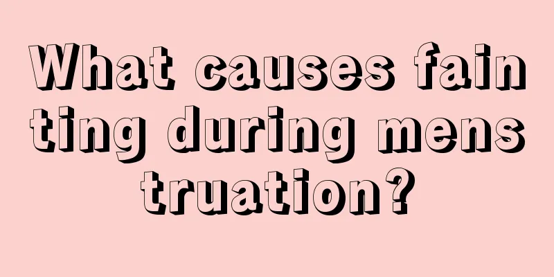 What causes fainting during menstruation?