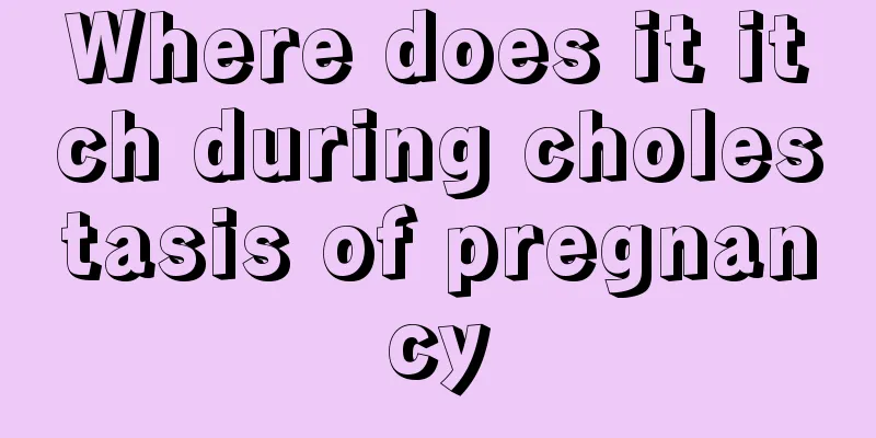 Where does it itch during cholestasis of pregnancy