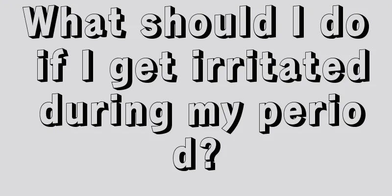 What should I do if I get irritated during my period?