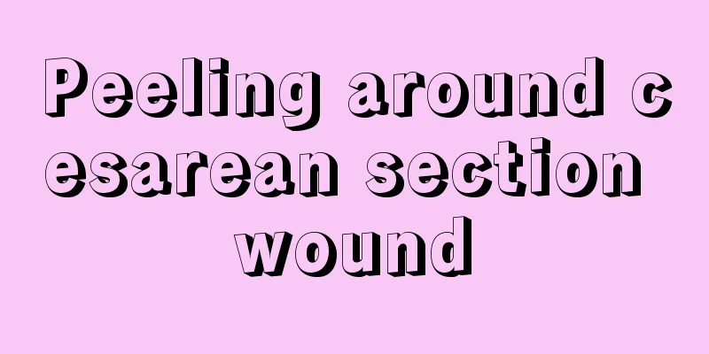 Peeling around cesarean section wound