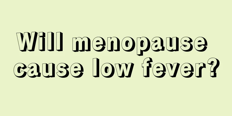 Will menopause cause low fever?