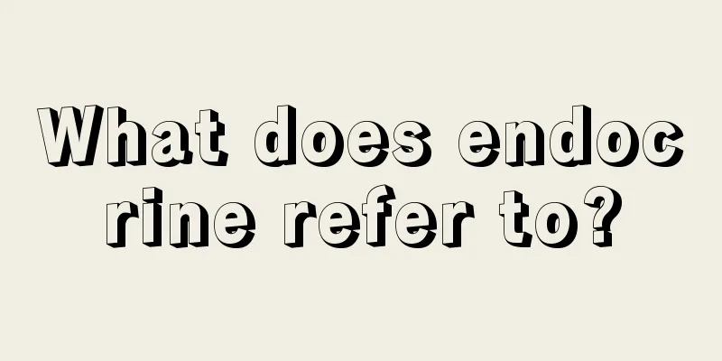 What does endocrine refer to?