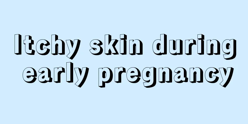 Itchy skin during early pregnancy