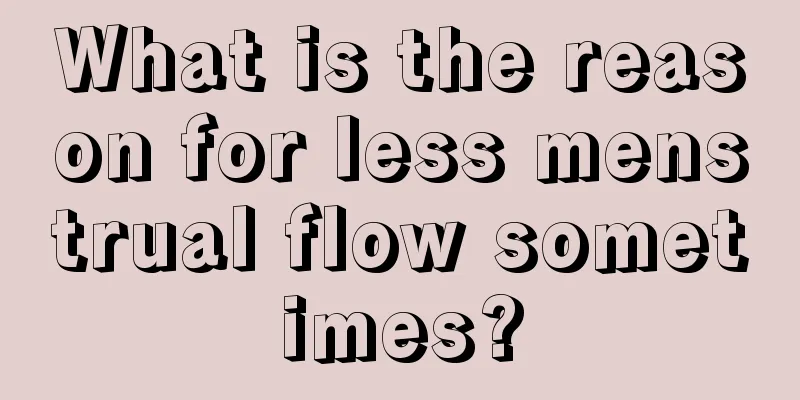 What is the reason for less menstrual flow sometimes?