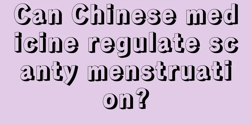 Can Chinese medicine regulate scanty menstruation?