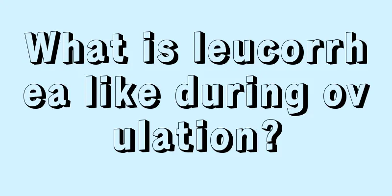 What is leucorrhea like during ovulation?