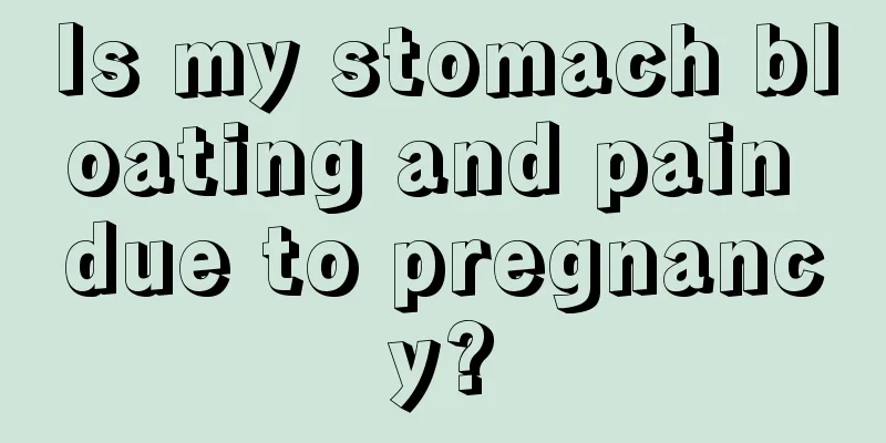 Is my stomach bloating and pain due to pregnancy?