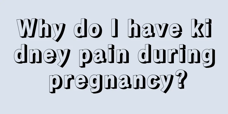 Why do I have kidney pain during pregnancy?