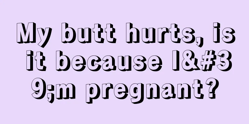 My butt hurts, is it because I'm pregnant?