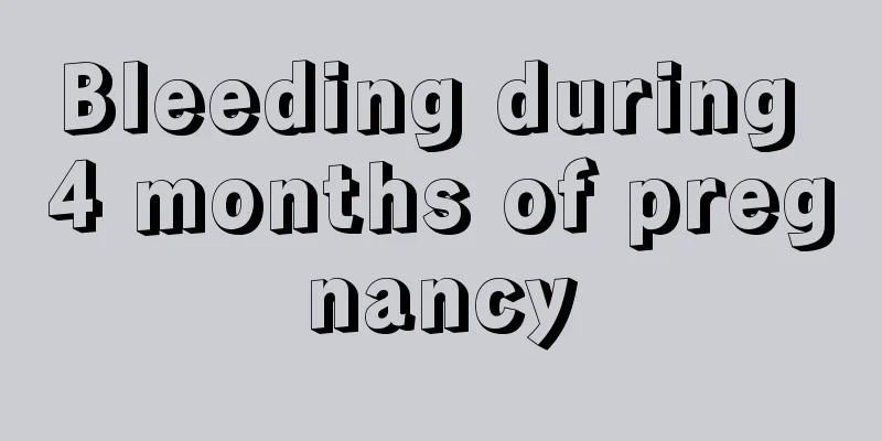 Bleeding during 4 months of pregnancy