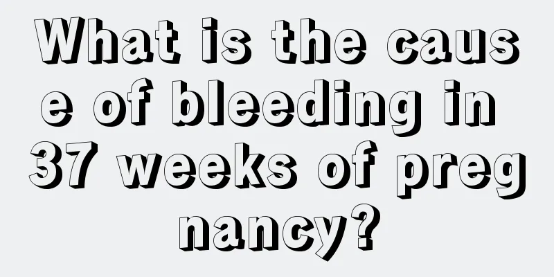 What is the cause of bleeding in 37 weeks of pregnancy?