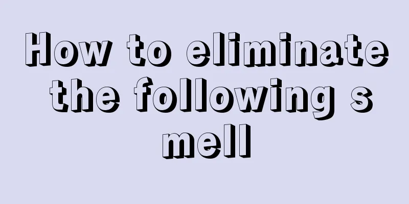 How to eliminate the following smell