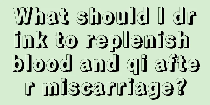 What should I drink to replenish blood and qi after miscarriage?