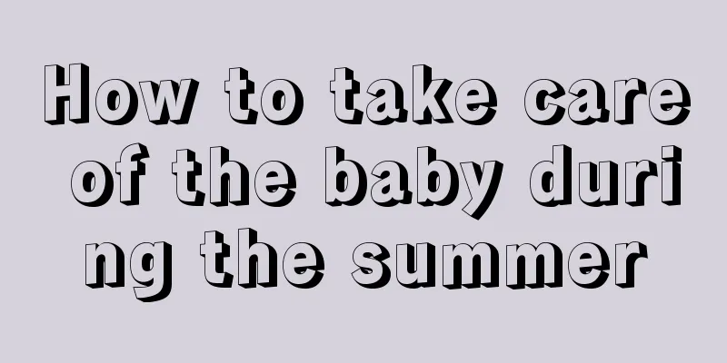 How to take care of the baby during the summer