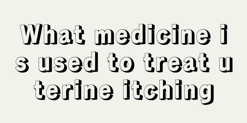 What medicine is used to treat uterine itching