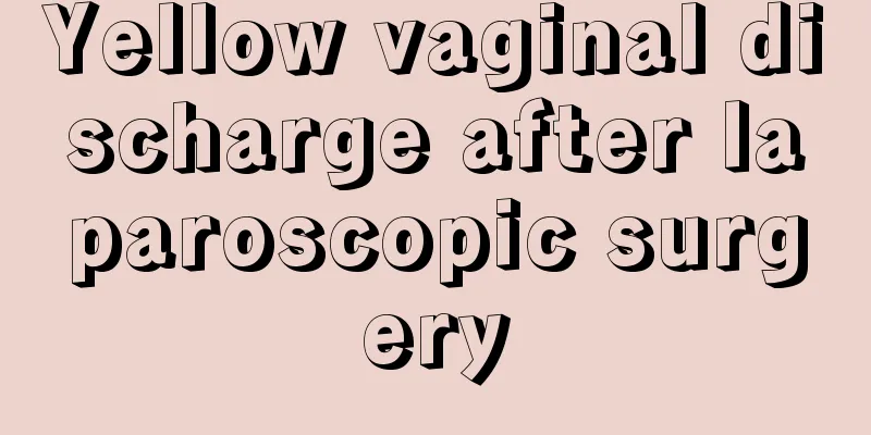 Yellow vaginal discharge after laparoscopic surgery