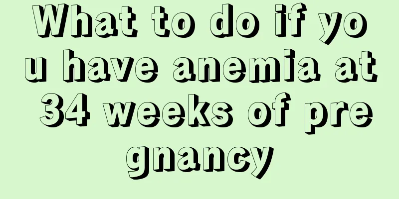 What to do if you have anemia at 34 weeks of pregnancy