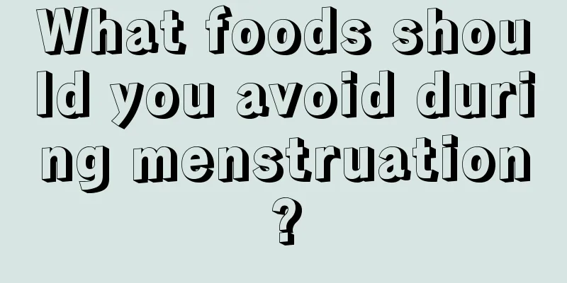 What foods should you avoid during menstruation?