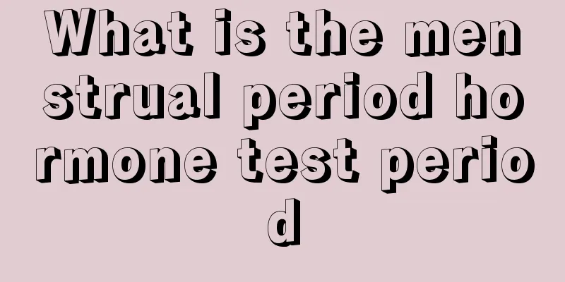 What is the menstrual period hormone test period