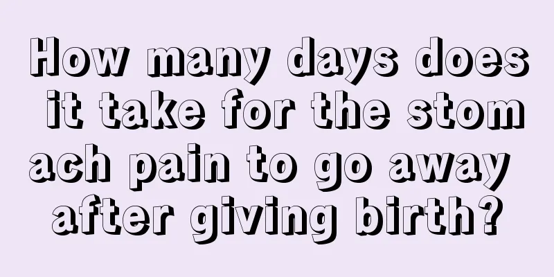 How many days does it take for the stomach pain to go away after giving birth?