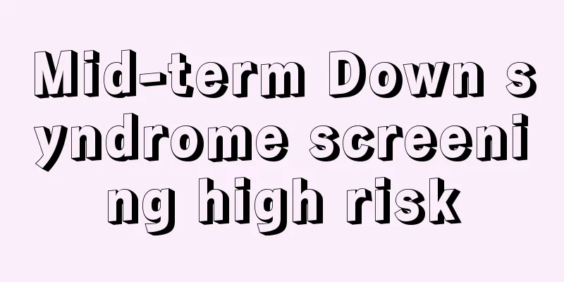 Mid-term Down syndrome screening high risk