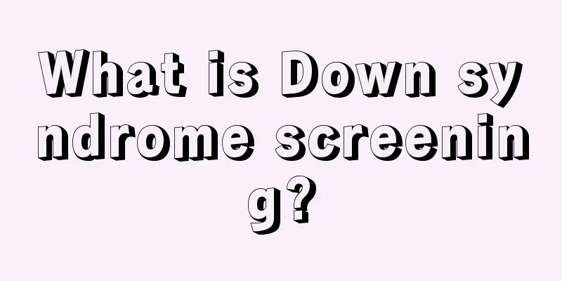 What is Down syndrome screening?