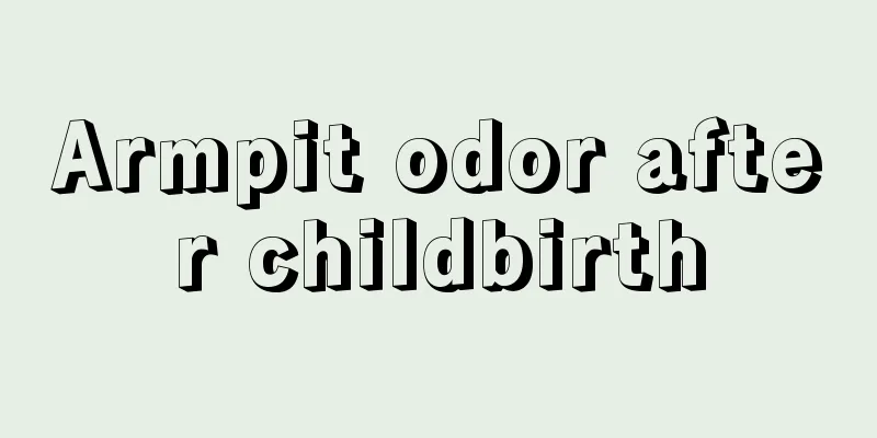 Armpit odor after childbirth