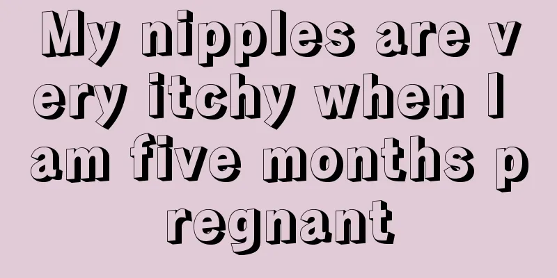 My nipples are very itchy when I am five months pregnant