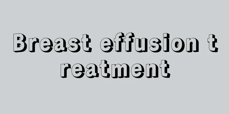 Breast effusion treatment