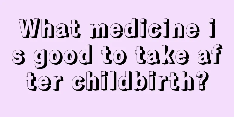 What medicine is good to take after childbirth?