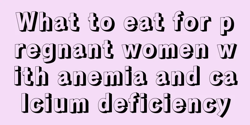 What to eat for pregnant women with anemia and calcium deficiency