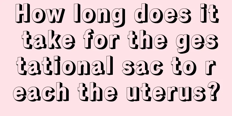 How long does it take for the gestational sac to reach the uterus?