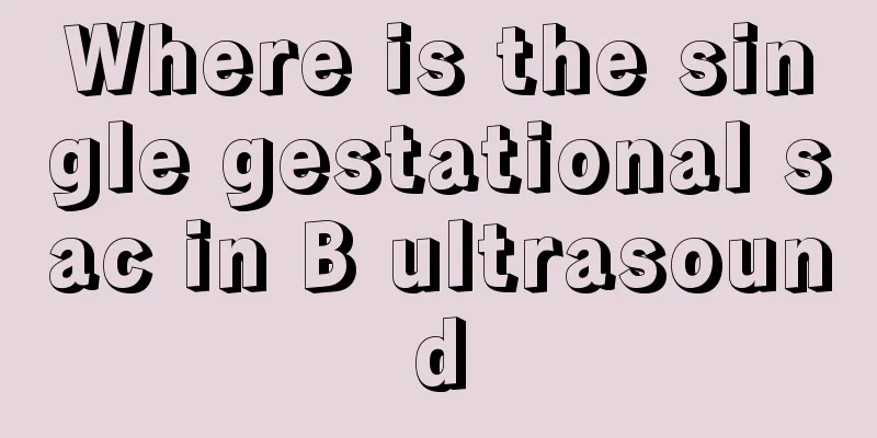 Where is the single gestational sac in B ultrasound