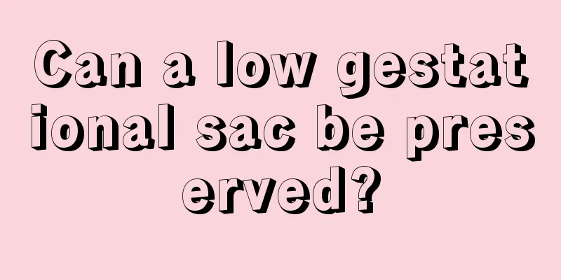 Can a low gestational sac be preserved?