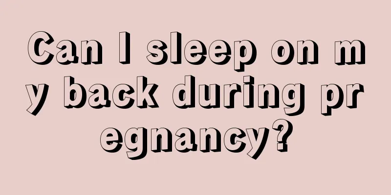 Can I sleep on my back during pregnancy?