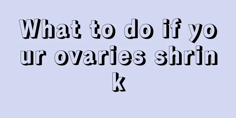 What to do if your ovaries shrink