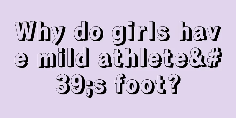 Why do girls have mild athlete's foot?