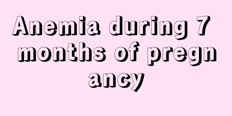 Anemia during 7 months of pregnancy