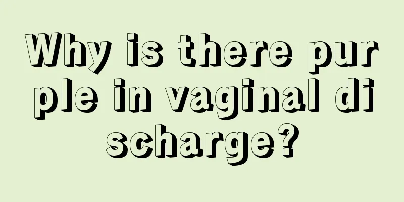 Why is there purple in vaginal discharge?