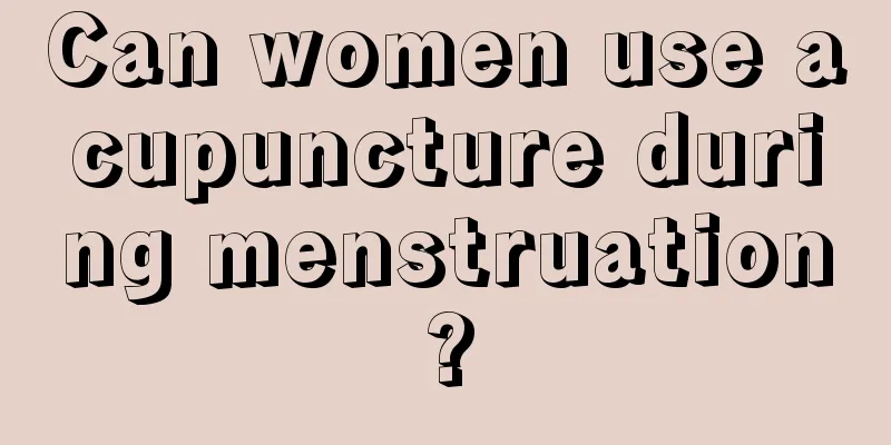 Can women use acupuncture during menstruation?