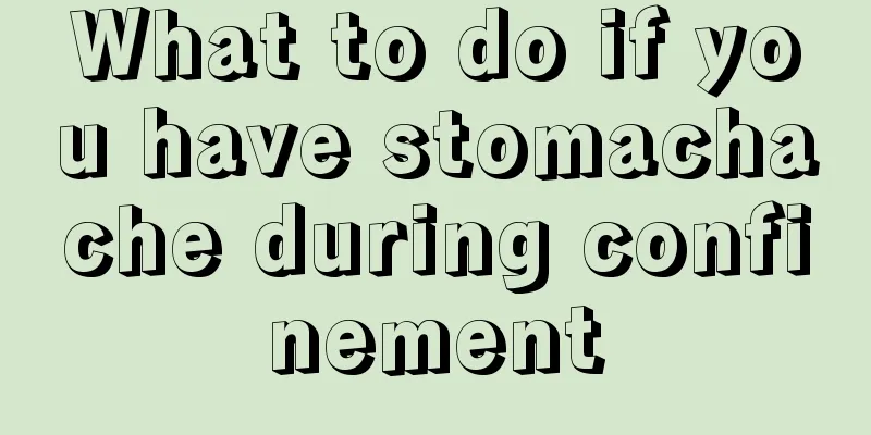 What to do if you have stomachache during confinement