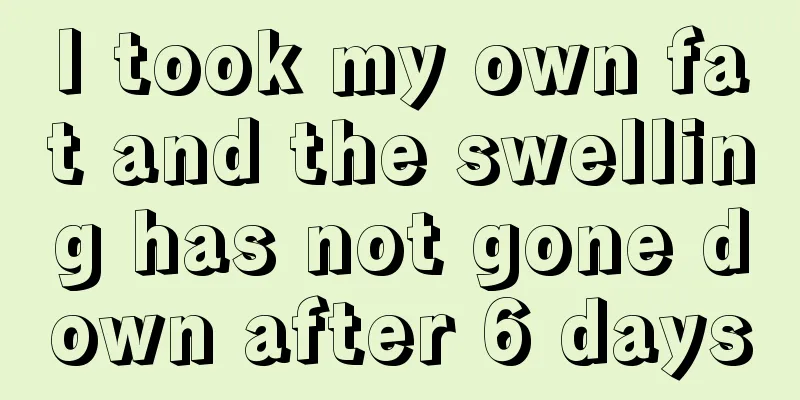 I took my own fat and the swelling has not gone down after 6 days