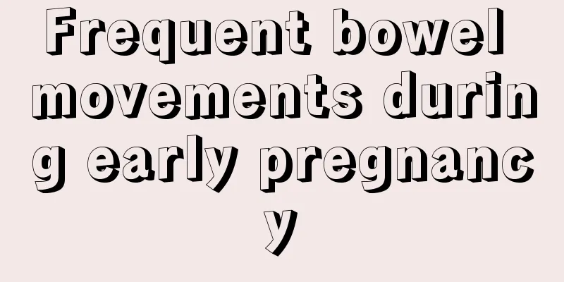 Frequent bowel movements during early pregnancy