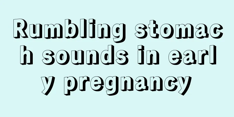 Rumbling stomach sounds in early pregnancy