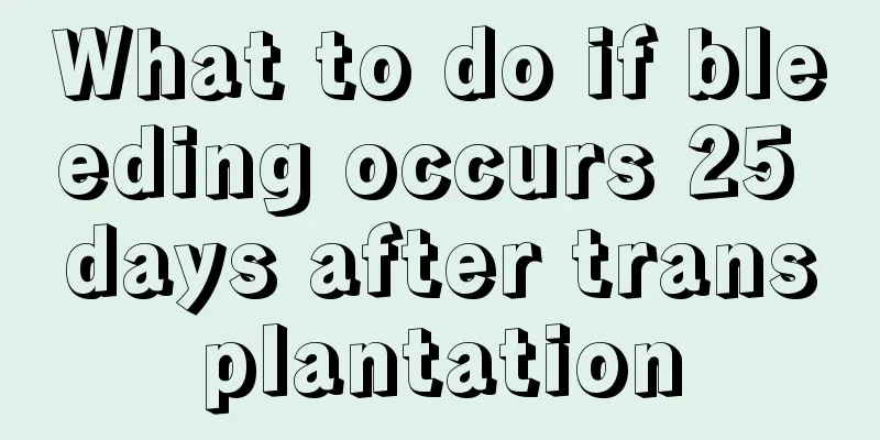 What to do if bleeding occurs 25 days after transplantation