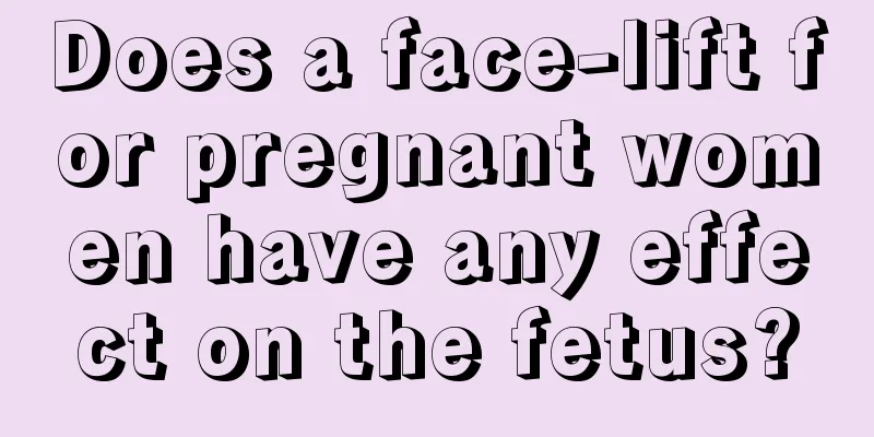 Does a face-lift for pregnant women have any effect on the fetus?