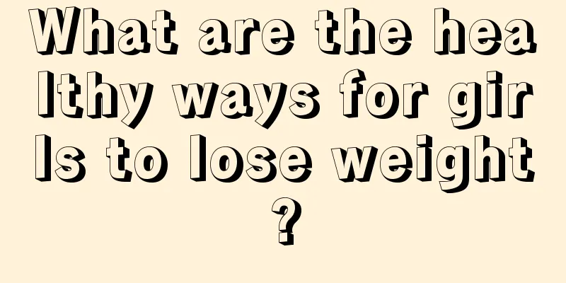 What are the healthy ways for girls to lose weight?